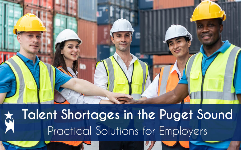 Image shows diverse workers smiling and stacking their hands in camaraderie. Text reads: Talent Shortages in the Puget Sound: Practical Solutions for Employers. All StarZ Staffing.