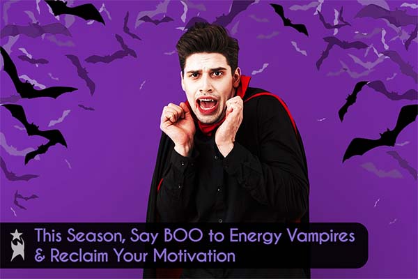 Man dressed as a vampire with a startled expression on a purple background with bats. Text at the bottom reads: 'This Season, Say BOO to Energy Vampires & Reclaim Your Motivation.' Halloween-themed image emphasizing workplace productivity and avoiding energy vampires.