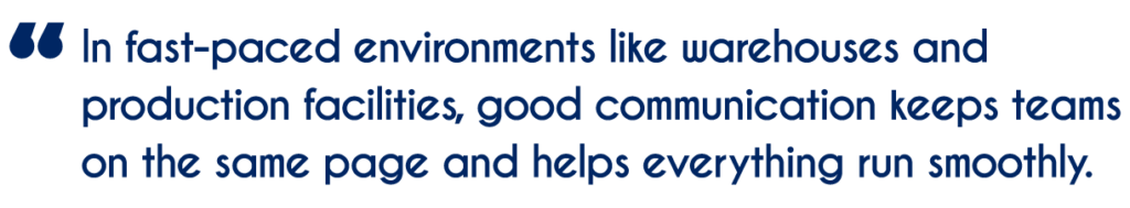 Quote reads: 'In fast-paced environments like warehouses and production facilities, good communication keeps teams on the same page and helps everything run smoothly.'